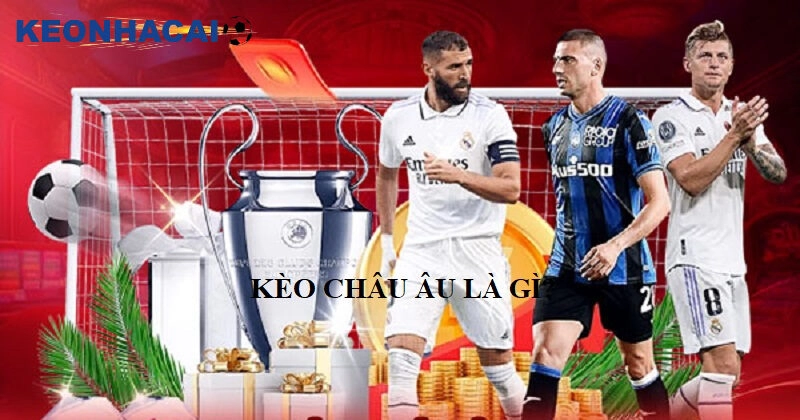 Cách Đánh Kèo Châu Âu Hiệu Quả – Bí Quyết Tăng Tỷ Lệ Thắng Kèo châu Âu là gì?