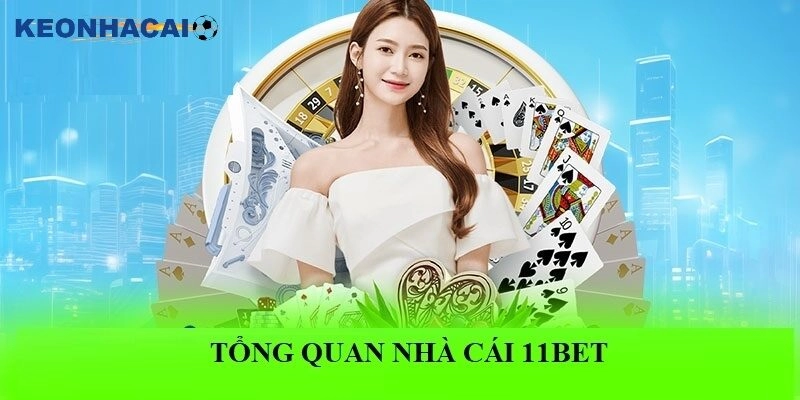 Đánh Giá Về 11bet – Tân Binh Sáng Giá Trong Làng Cá Cược Tổng quan về nhà cái 11BET